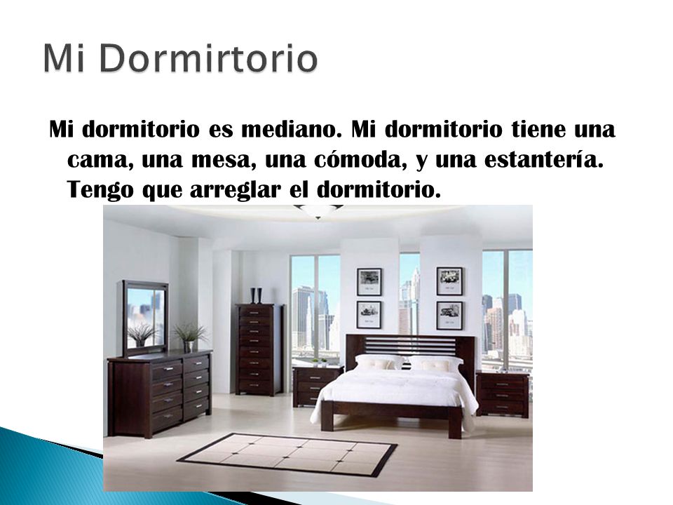Mi Dormirtorio Mi dormitorio es mediano.