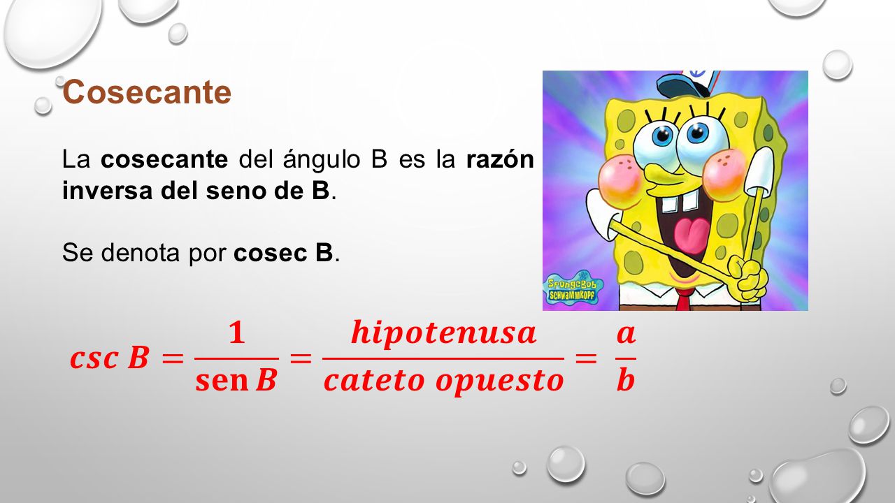 𝒄𝒔𝒄 𝑩= 𝟏 𝐬𝐞𝐧 𝑩 = 𝒉𝒊𝒑𝒐𝒕𝒆𝒏𝒖𝒔𝒂 𝒄𝒂𝒕𝒆𝒕𝒐 𝒐𝒑𝒖𝒆𝒔𝒕𝒐 = 𝒂 𝒃