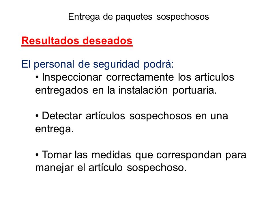 Resultados deseados El personal de seguridad podrá: Inspeccionar correctamente los artículos entregados en la instalación portuaria.