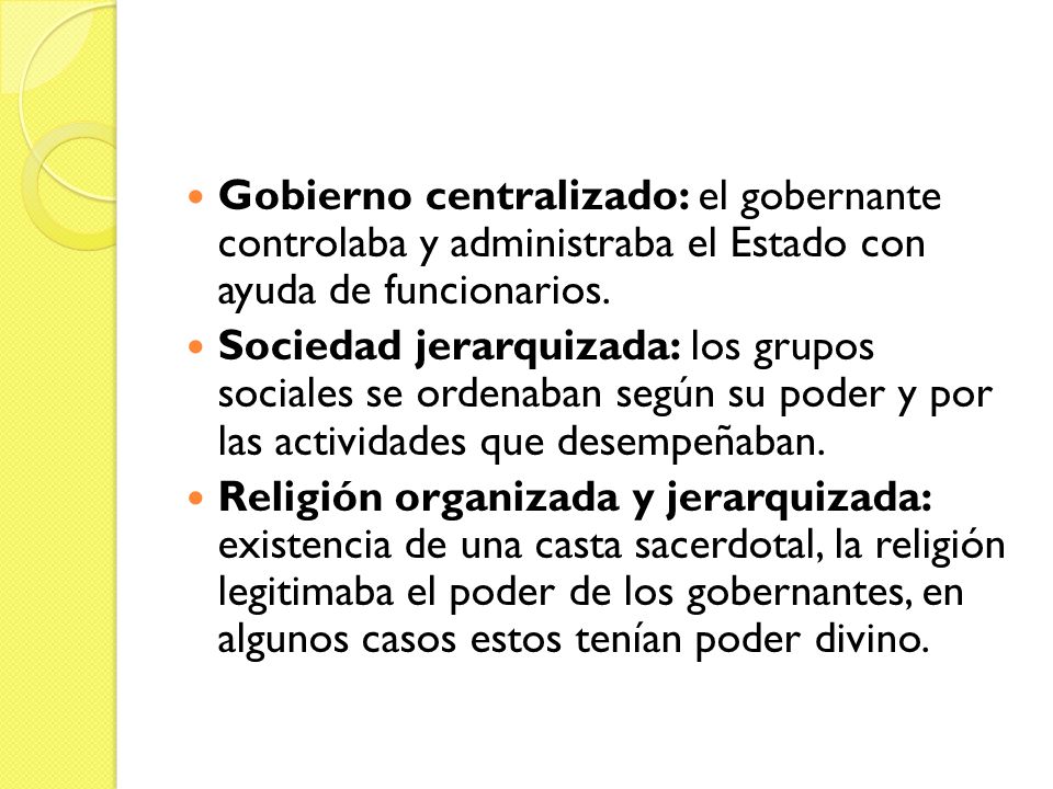 Gobierno centralizado: el gobernante controlaba y administraba el Estado con ayuda de funcionarios.