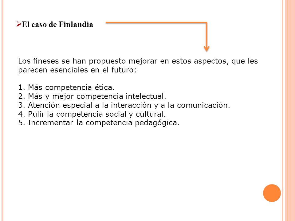 El caso de Finlandia Los fineses se han propuesto mejorar en estos aspectos, que les parecen esenciales en el futuro: