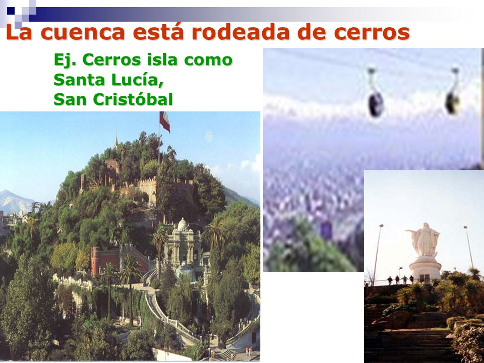 La cuenca está rodeada de cerros. Ej. Cerros isla como. Santa Lucía,