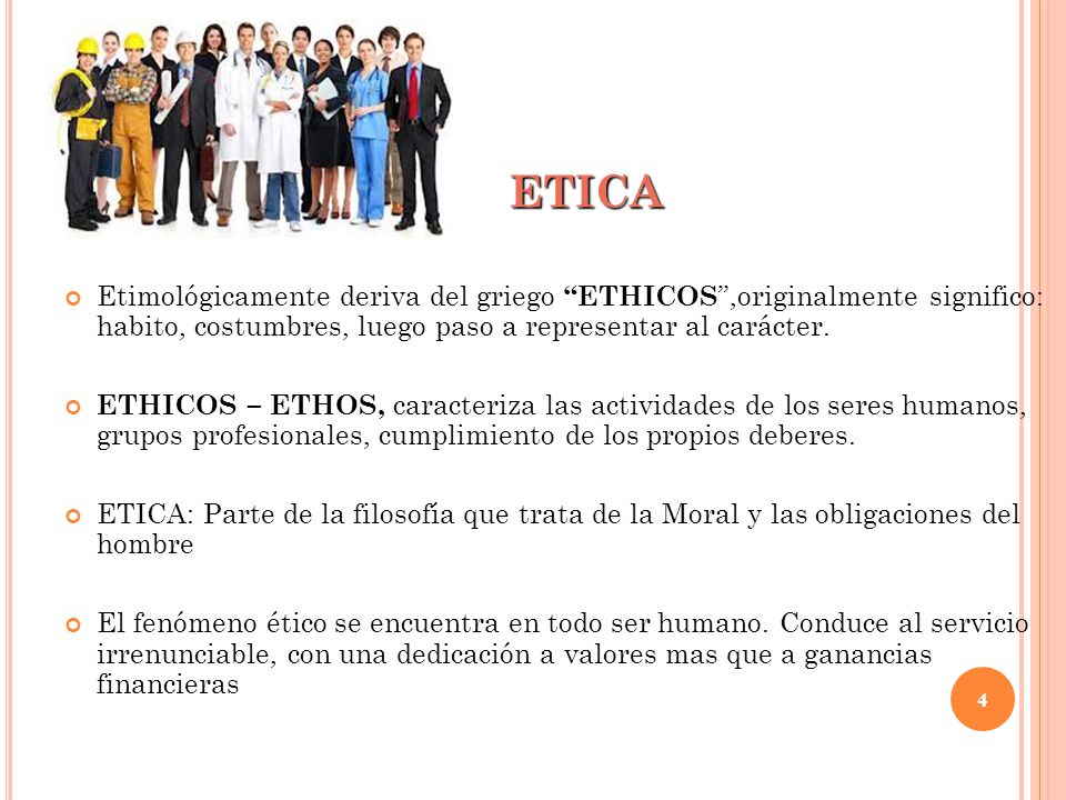 ETICA Etimológicamente deriva del griego ETHICOS ,originalmente significo: habito, costumbres, luego paso a representar al carácter.