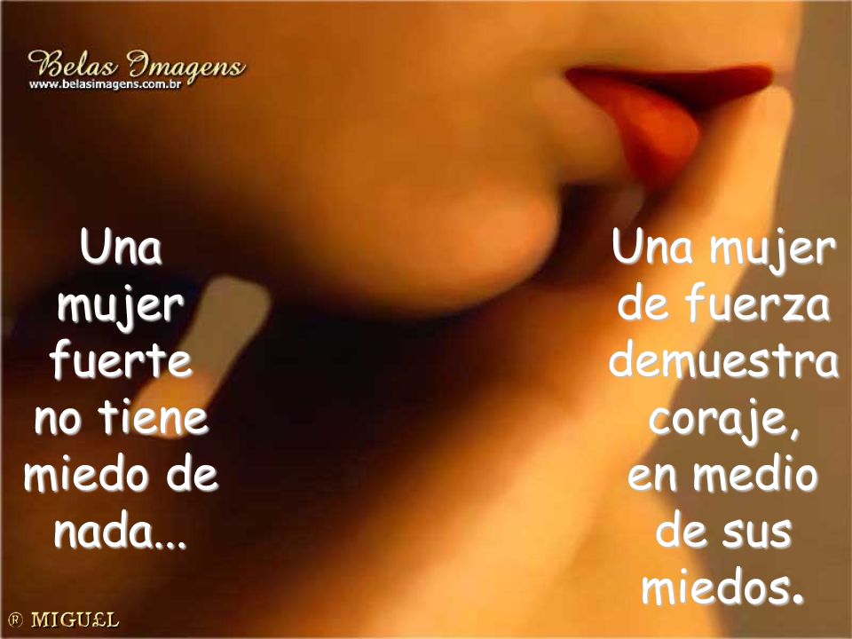Una mujer. fuerte. no tiene. miedo de. nada... Una mujer. de fuerza. demuestra. coraje, en medio.
