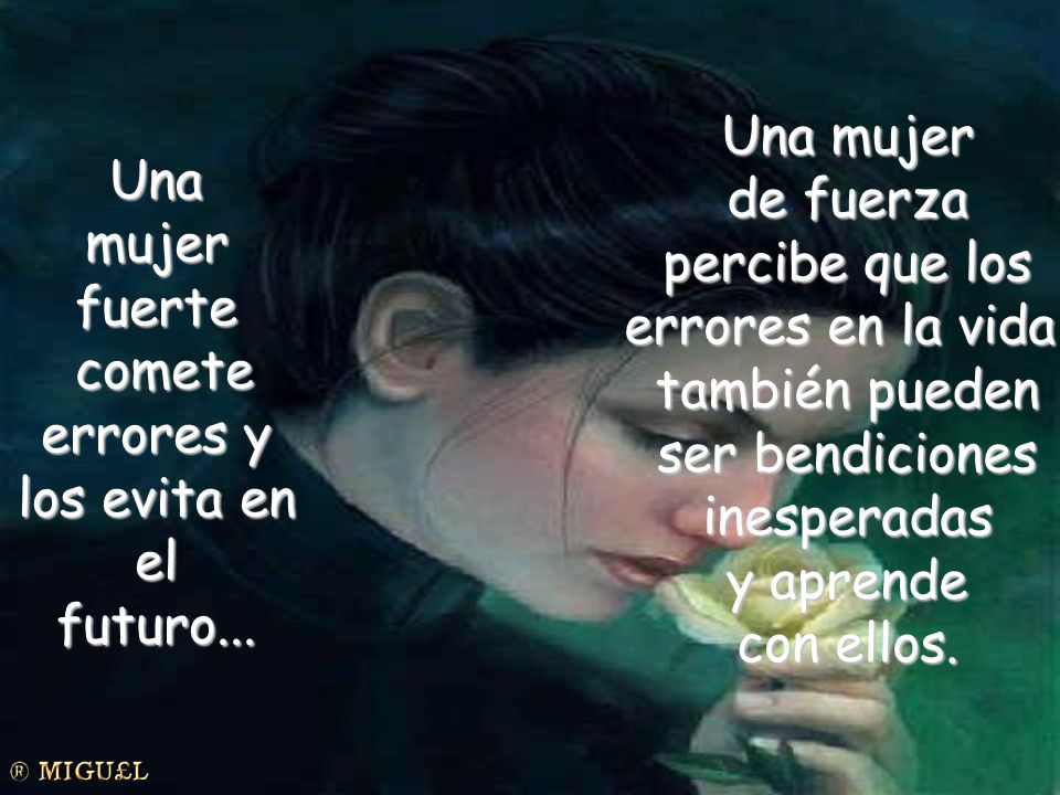 Una mujer de fuerza. percibe que los. errores en la vida, también pueden. ser bendiciones. inesperadas.