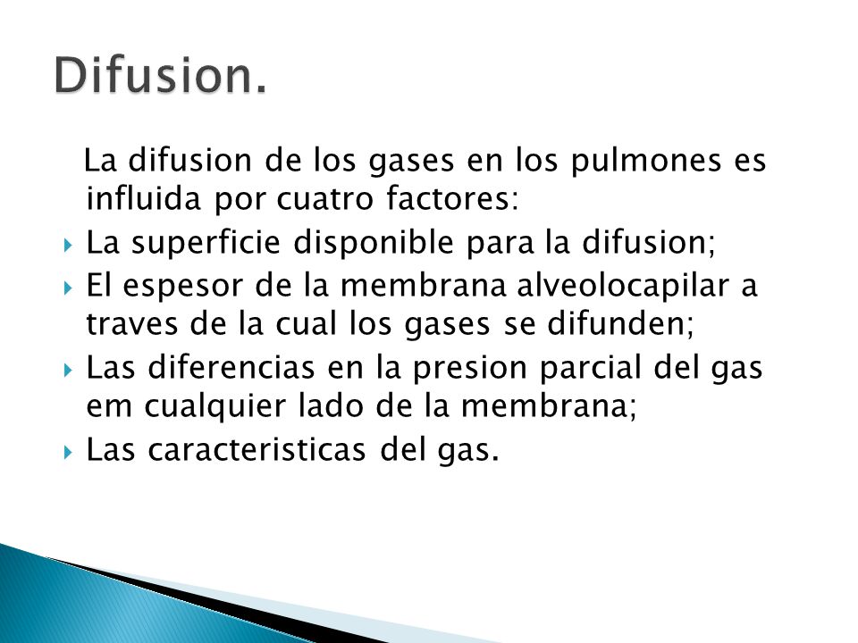 Difusion. La difusion de los gases en los pulmones es influida por cuatro factores: La superficie disponible para la difusion;