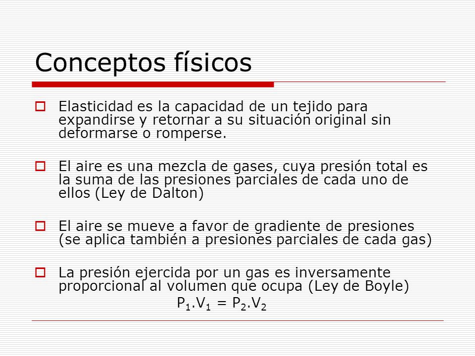 Conceptos físicos Elasticidad es la capacidad de un tejido para expandirse y retornar a su situación original sin deformarse o romperse.