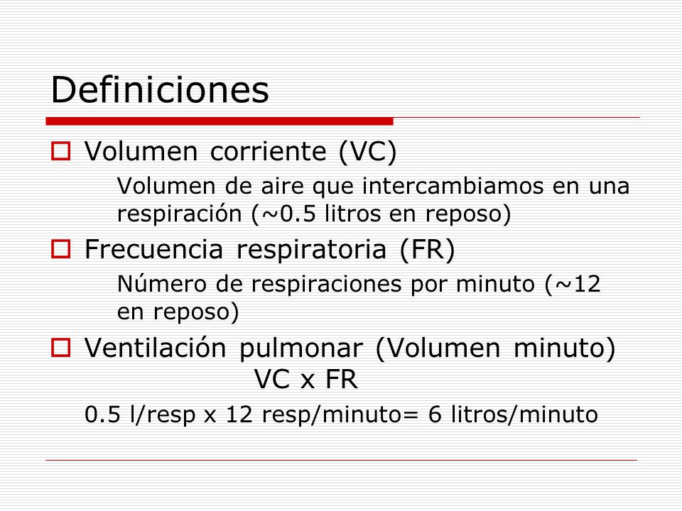 Definiciones Volumen corriente (VC) Frecuencia respiratoria (FR)
