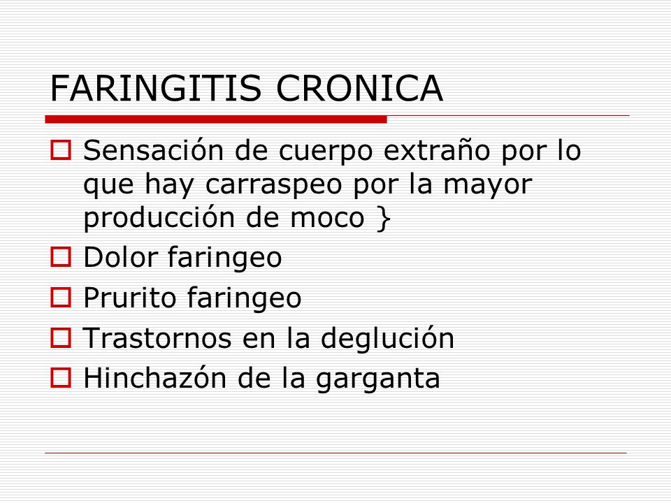 FARINGITIS CRONICA Sensación de cuerpo extraño por lo que hay carraspeo por la mayor producción de moco }