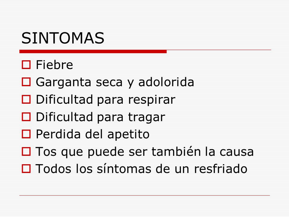 SINTOMAS Fiebre Garganta seca y adolorida Dificultad para respirar