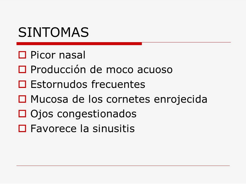 SINTOMAS Picor nasal Producción de moco acuoso Estornudos frecuentes