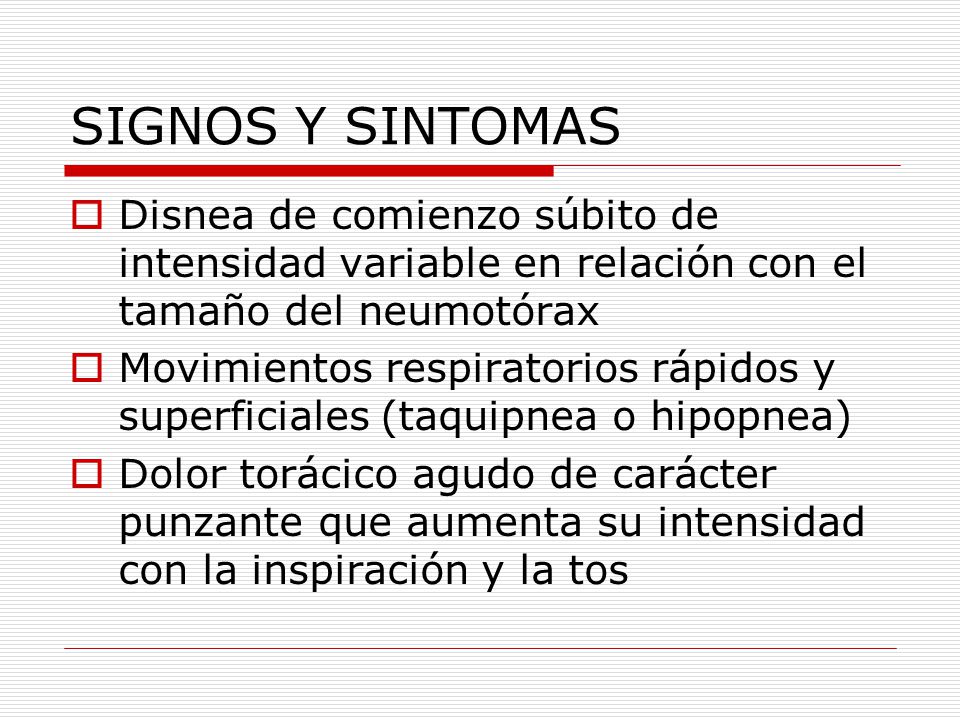 SIGNOS Y SINTOMAS Disnea de comienzo súbito de intensidad variable en relación con el tamaño del neumotórax.