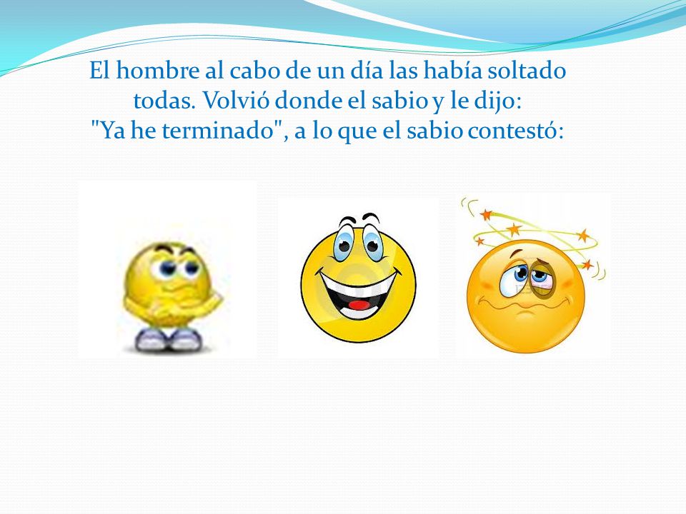 El hombre al cabo de un día las había soltado todas