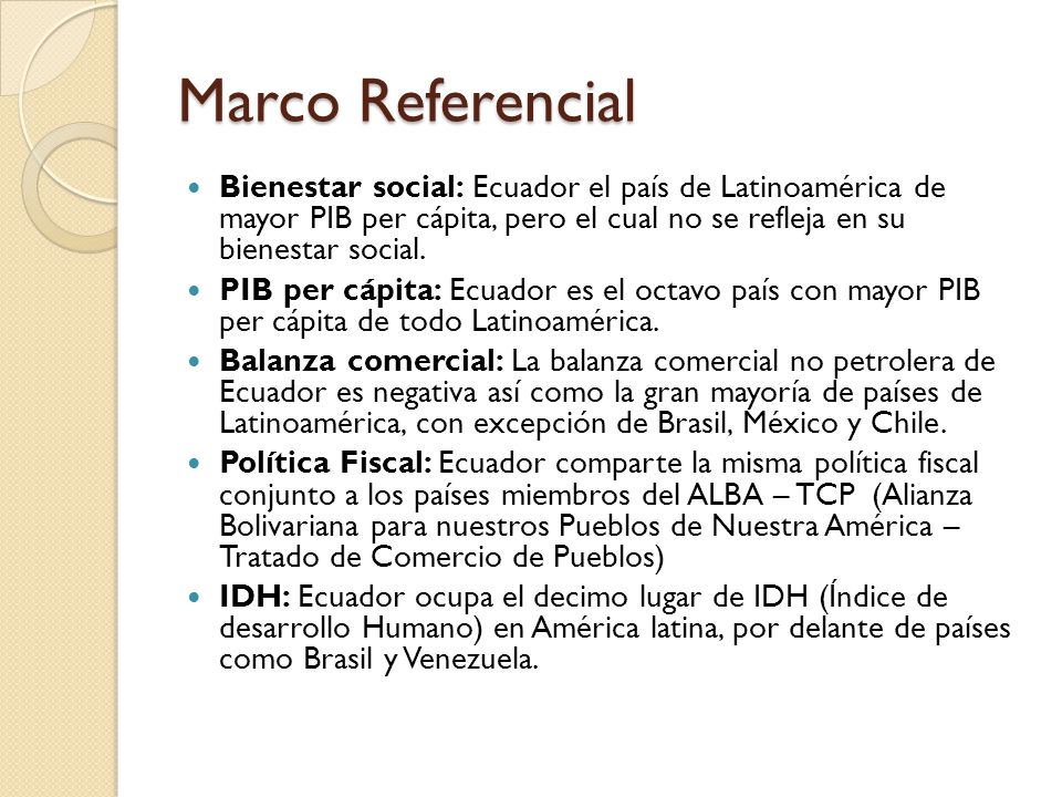 Marco Referencial Bienestar social: Ecuador el país de Latinoamérica de mayor PIB per cápita, pero el cual no se refleja en su bienestar social.