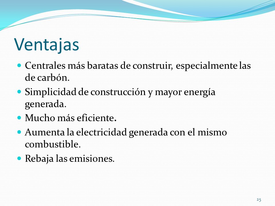 Ventajas Centrales más baratas de construir, especialmente las de carbón. Simplicidad de construcción y mayor energía generada.