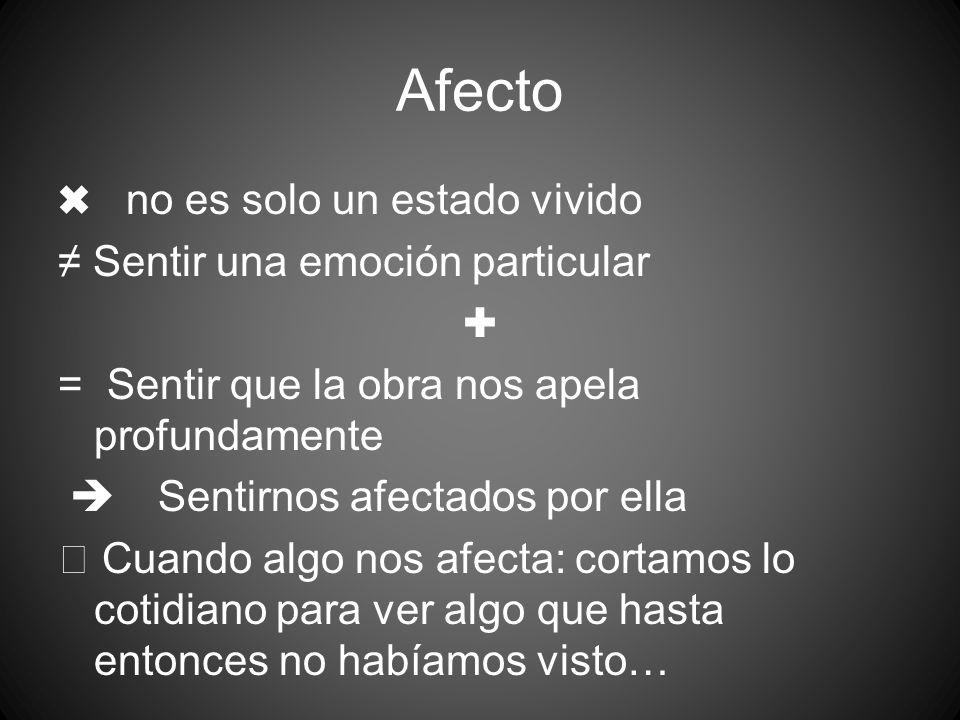 Afecto ✖ no es solo un estado vivido ≠ Sentir una emoción particular ✚