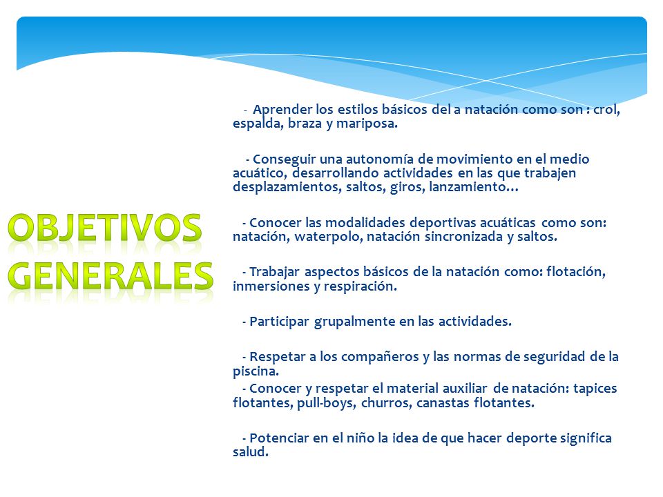 - Aprender los estilos básicos del a natación como son : crol, espalda, braza y mariposa.