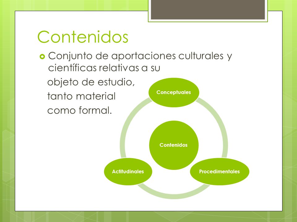 Contenidos Conjunto de aportaciones culturales y científicas relativas a su. objeto de estudio, tanto material.