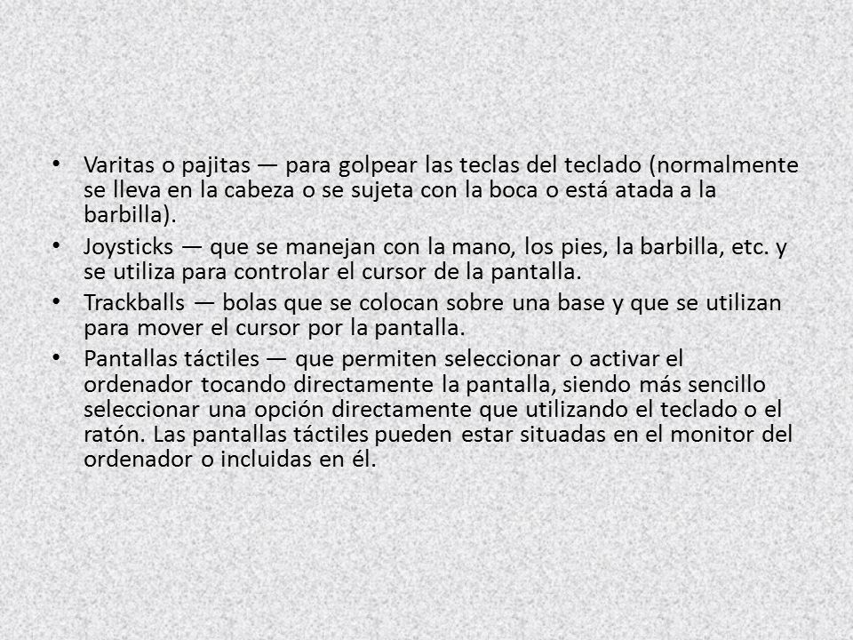 Varitas o pajitas — para golpear las teclas del teclado (normalmente se lleva en la cabeza o se sujeta con la boca o está atada a la barbilla).