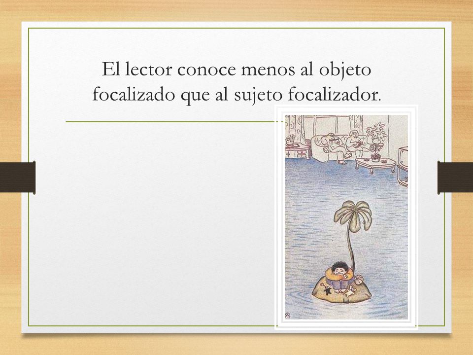 El lector conoce menos al objeto focalizado que al sujeto focalizador.