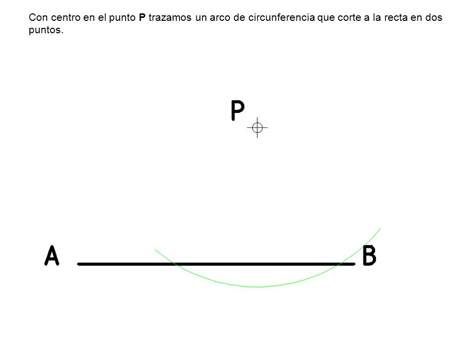 Con centro en el punto P trazamos un arco de circunferencia que corte a la recta en dos puntos.