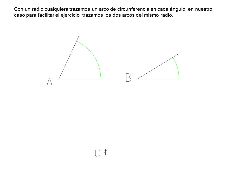 Con un radio cualquiera trazamos un arco de circunferencia en cada ángulo, en nuestro caso para facilitar el ejercicio trazamos los dos arcos del mismo radio.