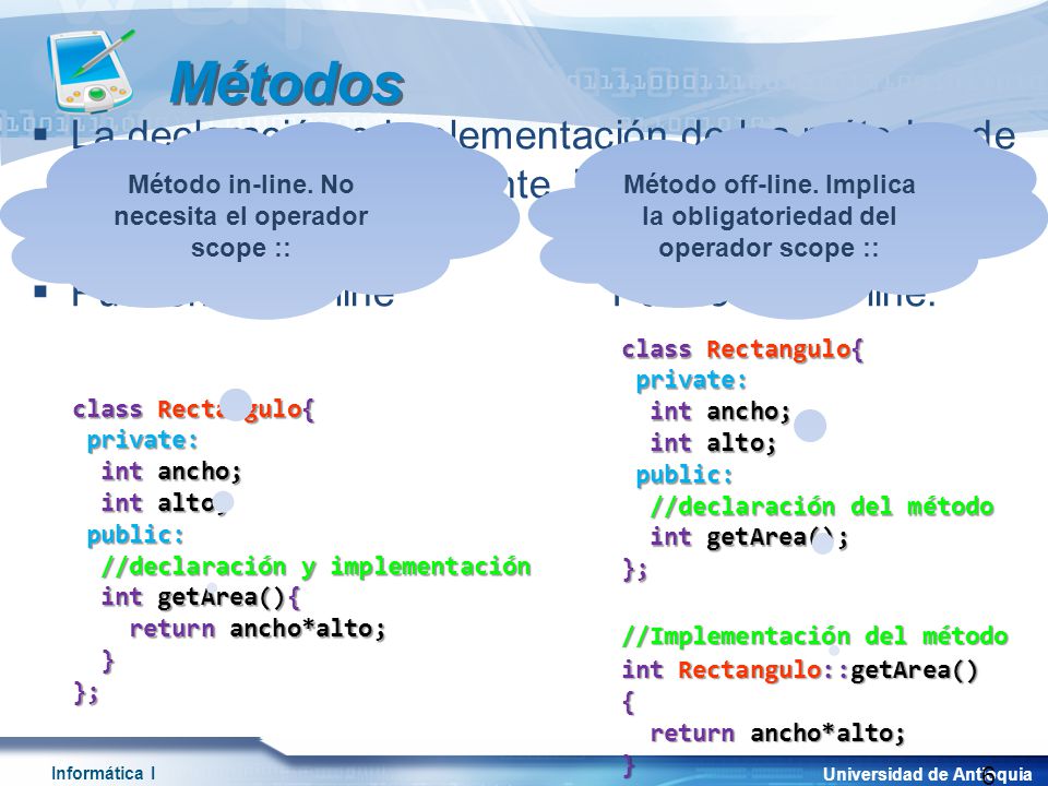 Métodos La declaración e implementación de los métodos de una clase es literalmente igual a la definición de una función regular.