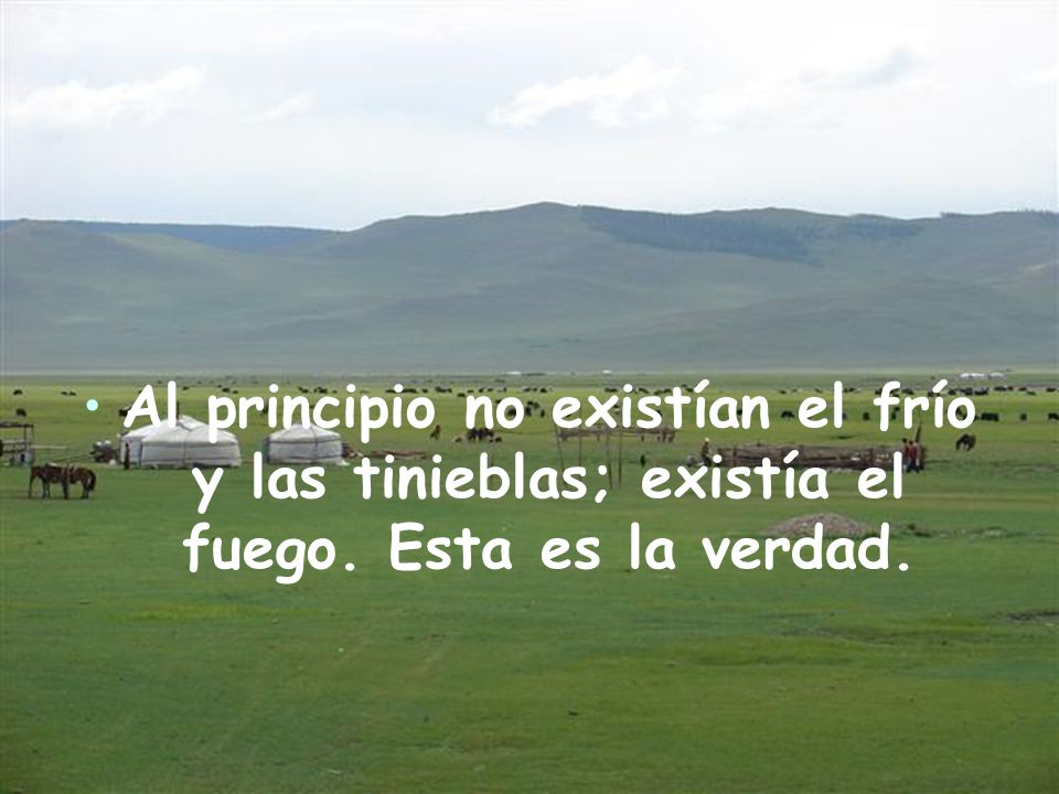Al principio no existían el frío y las tinieblas; existía el fuego