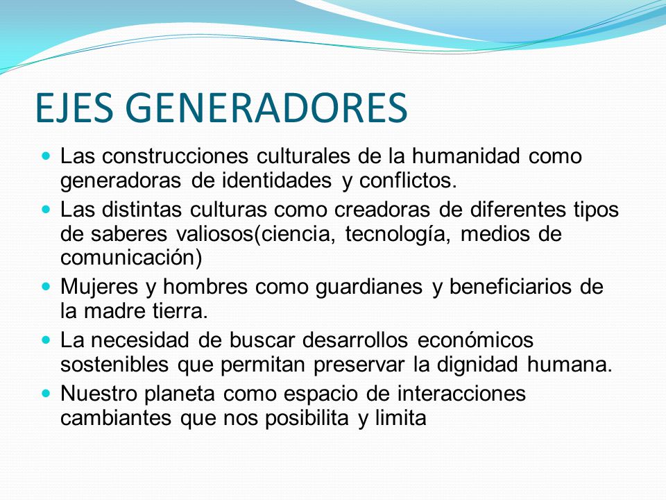 EJES GENERADORES Las construcciones culturales de la humanidad como generadoras de identidades y conflictos.