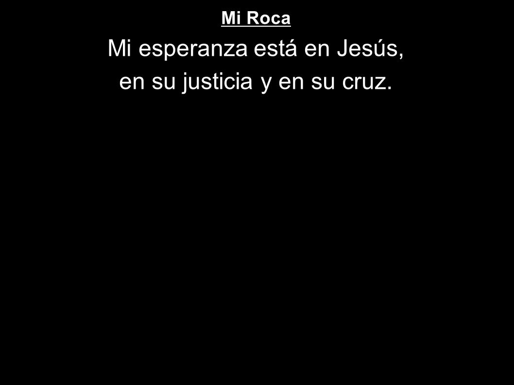 Mi esperanza está en Jesús, en su justicia y en su cruz.