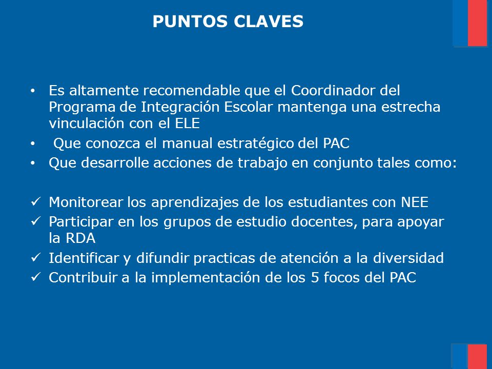 PUNTOS CLAVES Es altamente recomendable que el Coordinador del Programa de Integración Escolar mantenga una estrecha vinculación con el ELE.
