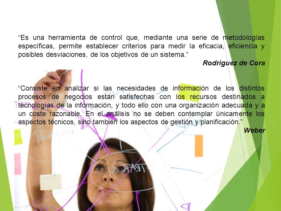Es una herramienta de control que, mediante una serie de metodologías específicas, permite establecer criterios para medir la eficacia, eficiencia y posibles desviaciones, de los objetivos de un sistema.