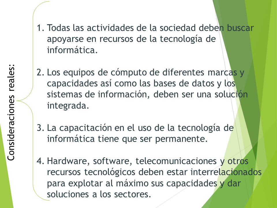 Todas las actividades de la sociedad deben buscar apoyarse en recursos de la tecnología de informática.