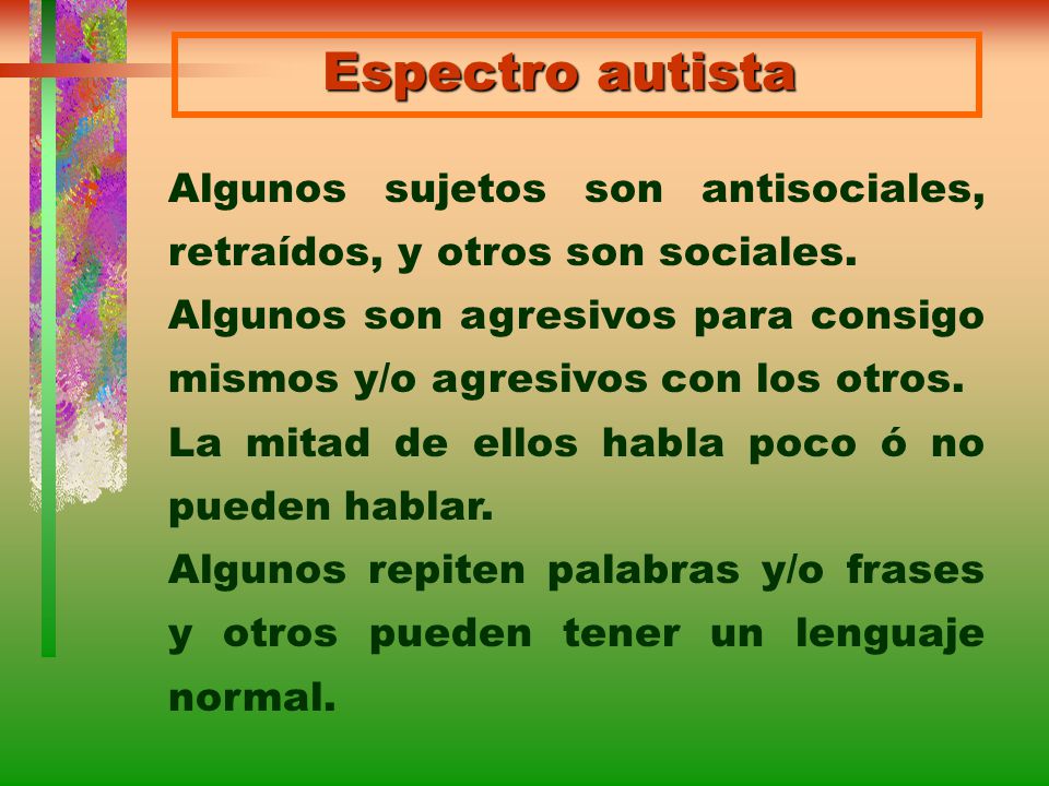 Espectro autista Algunos sujetos son antisociales, retraídos, y otros son sociales.