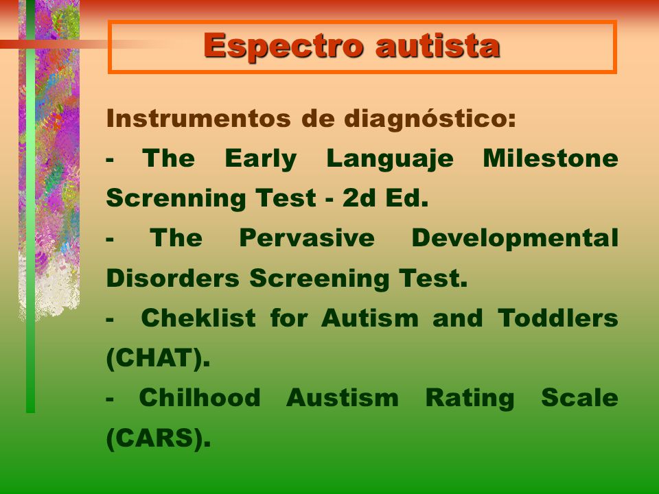 Espectro autista Instrumentos de diagnóstico: - The Early Languaje Milestone Screnning Test - 2d Ed.