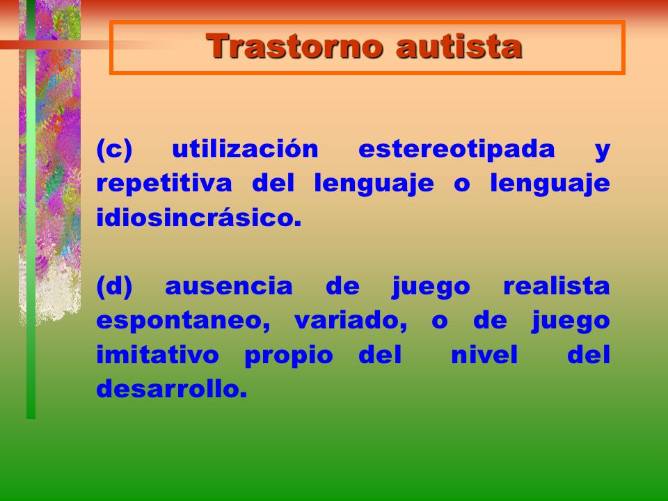 Trastorno autista (c) utilización estereotipada y repetitiva del lenguaje o lenguaje idiosincrásico.