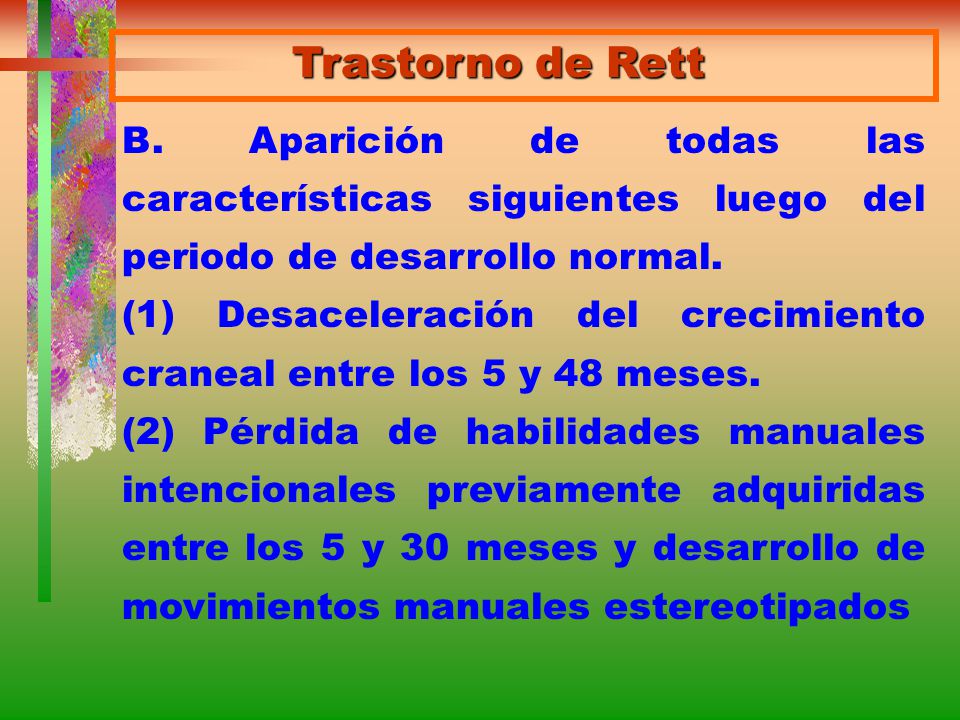 Trastorno de Rett B. Aparición de todas las características siguientes luego del periodo de desarrollo normal.