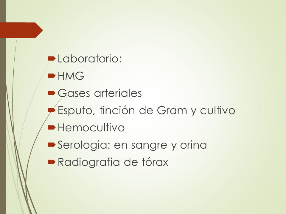 Laboratorio: HMG. Gases arteriales. Esputo, tinción de Gram y cultivo. Hemocultivo. Serologia: en sangre y orina.