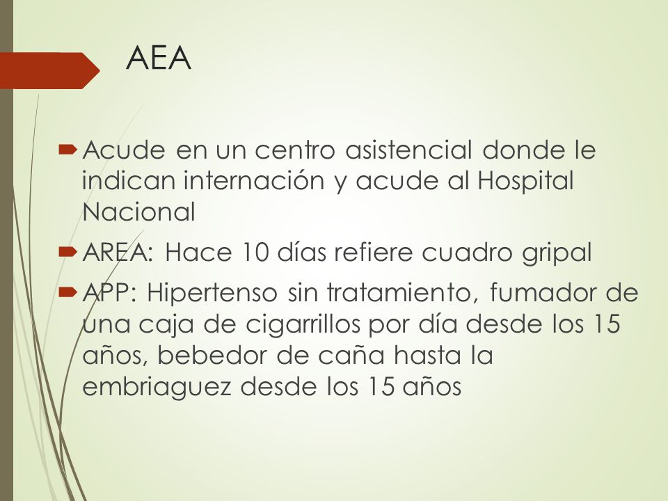 AEA Acude en un centro asistencial donde le indican internación y acude al Hospital Nacional. AREA: Hace 10 días refiere cuadro gripal.