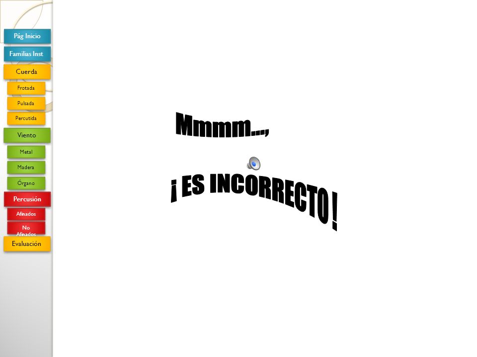 Mmmm…, ¡ ES INCORRECTO ! Pág Inicio Familias Inst Cuerda Viento