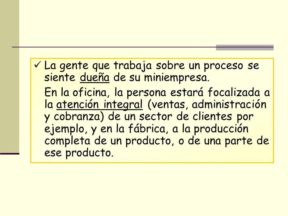 La gente que trabaja sobre un proceso se siente dueña de su miniempresa.