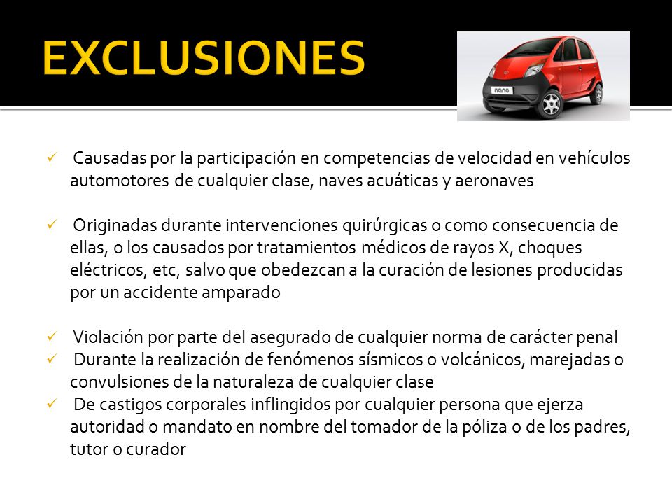 EXCLUSIONES Causadas por la participación en competencias de velocidad en vehículos automotores de cualquier clase, naves acuáticas y aeronaves.
