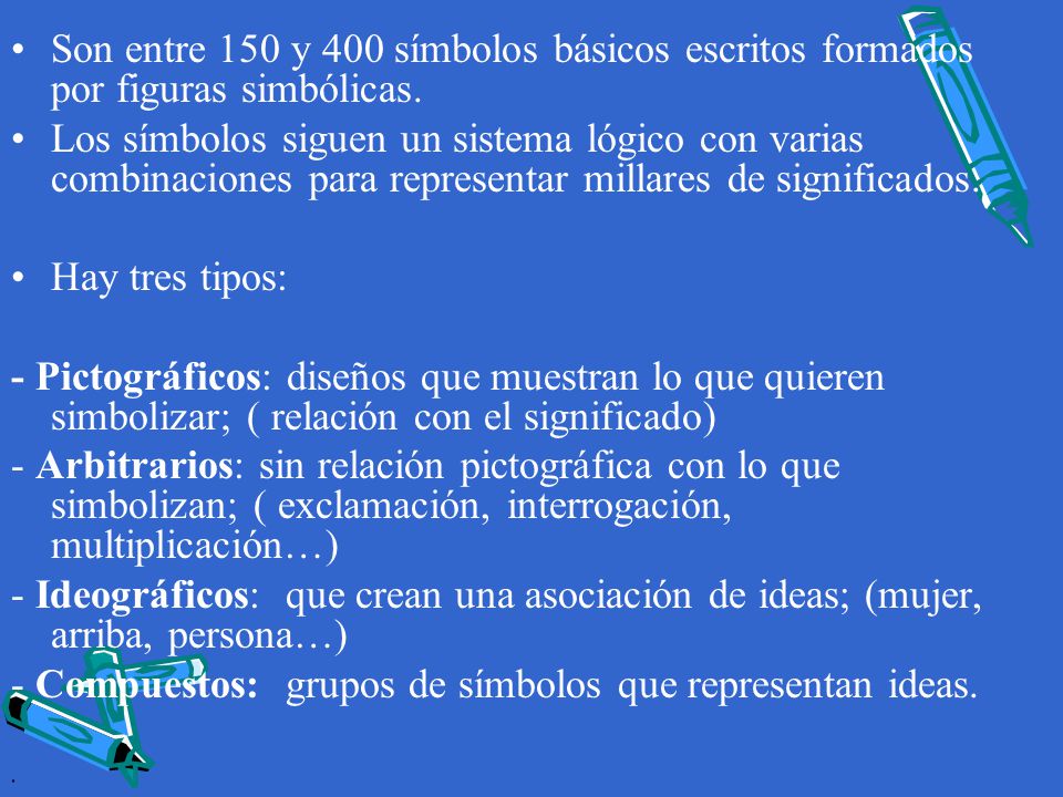 Son entre 150 y 400 símbolos básicos escritos formados por figuras simbólicas.