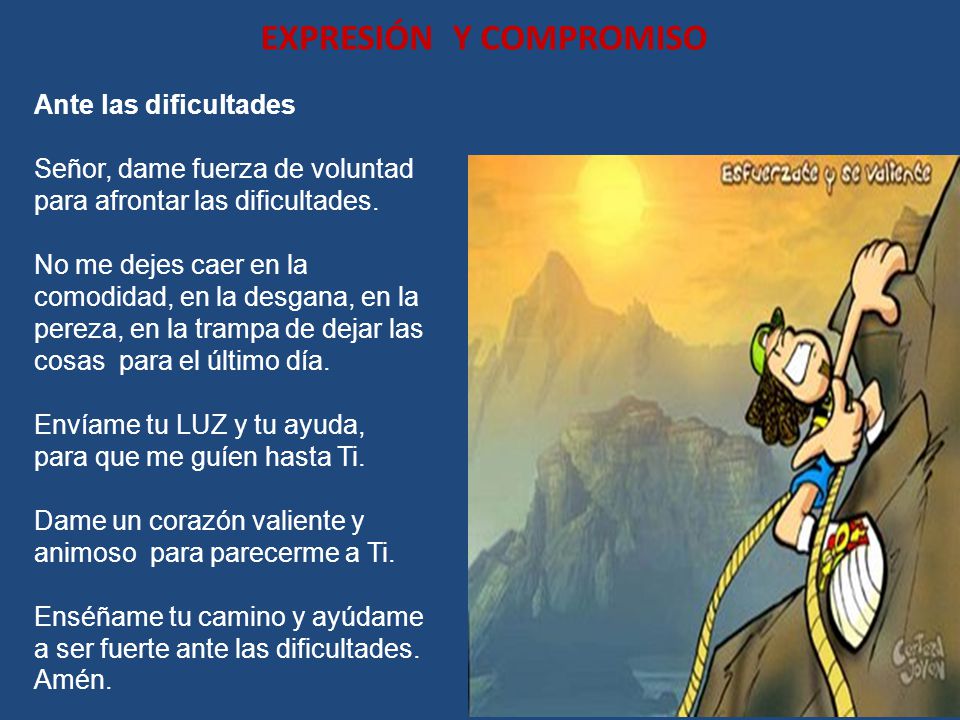 Ante las dificultades Señor, dame fuerza de voluntad. para afrontar las dificultades.
