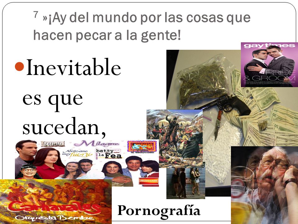 7 »¡Ay del mundo por las cosas que hacen pecar a la gente!