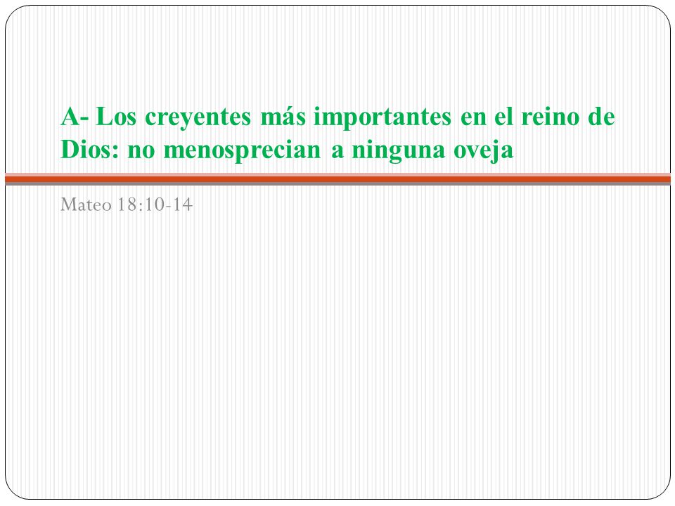 A- Los creyentes más importantes en el reino de Dios: no menosprecian a ninguna oveja