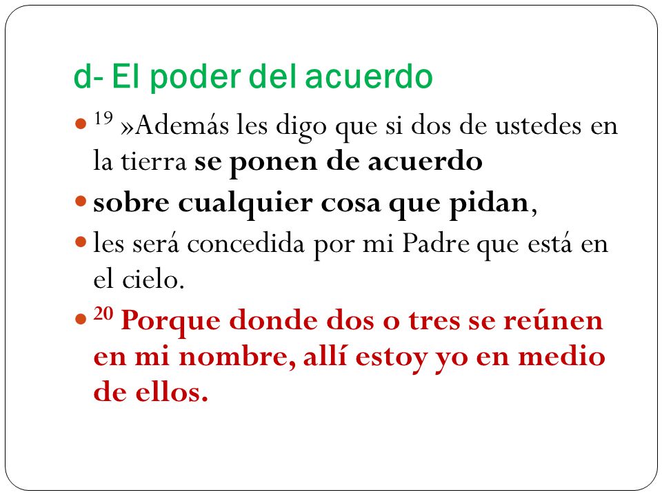 d- El poder del acuerdo 19 »Además les digo que si dos de ustedes en la tierra se ponen de acuerdo.