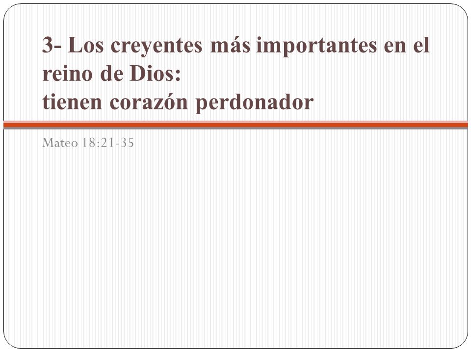 3- Los creyentes más importantes en el reino de Dios: tienen corazón perdonador