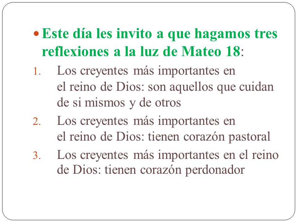 Este día les invito a que hagamos tres reflexiones a la luz de Mateo 18: