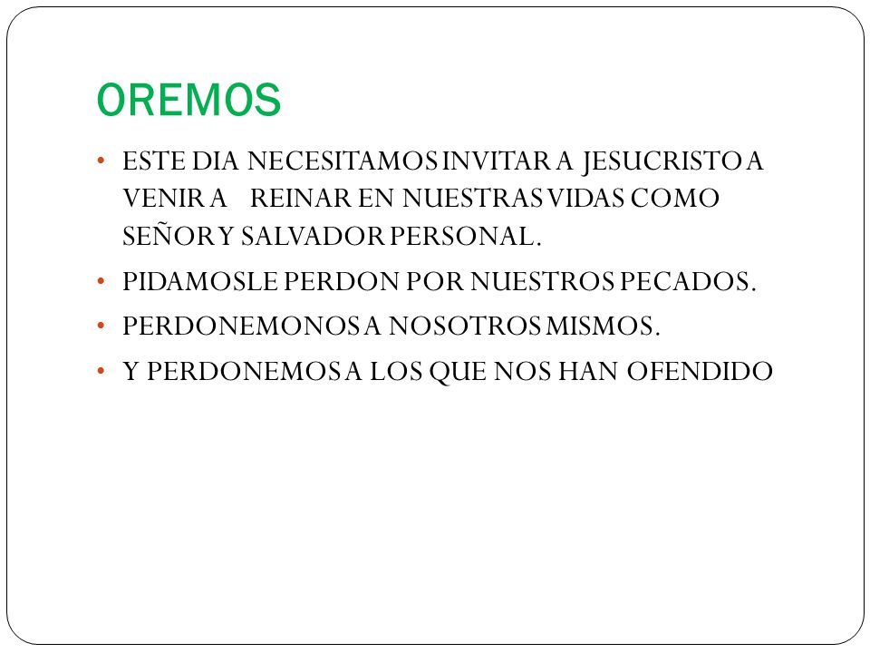 OREMOS ESTE DIA NECESITAMOS INVITAR A JESUCRISTO A VENIR A REINAR EN NUESTRAS VIDAS COMO SEÑOR Y SALVADOR PERSONAL.
